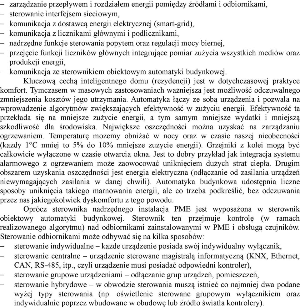 komunikacja ze sterownikiem obiektowym automatyki budynkowej. Kluczową cechą inteligentnego domu (rezydencji) jest w dotychczasowej praktyce komfort.