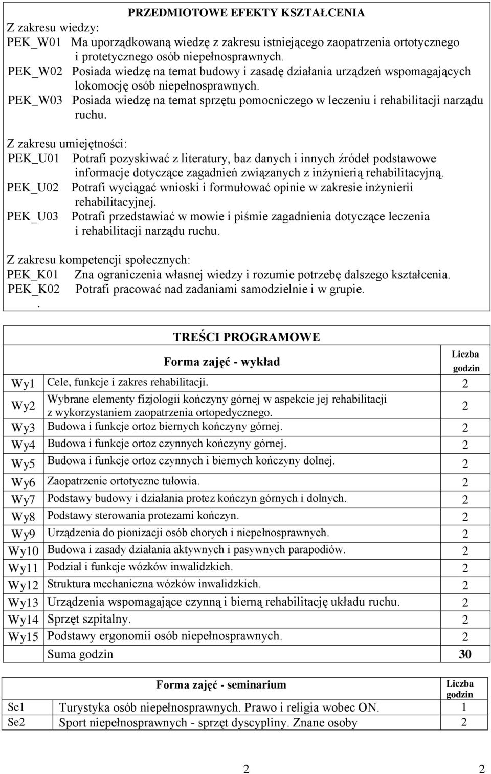 PEK_W03 Posiada wiedzę na temat sprzętu pomocniczego w leczeniu i rehabilitacji narządu ruchu.