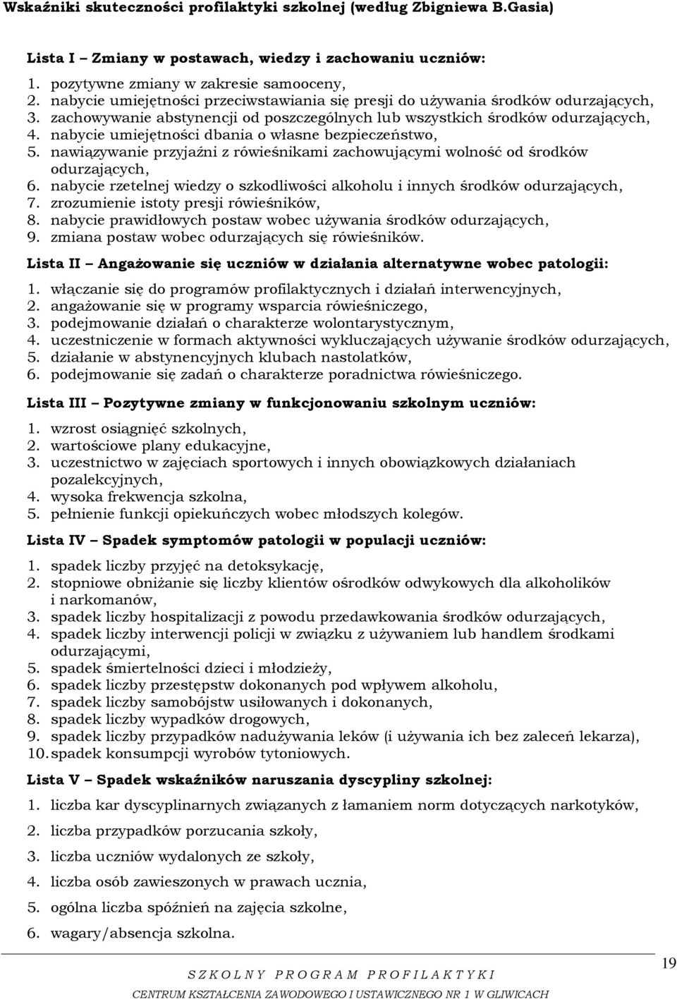 nabycie umiejętności dbania o własne bezpieczeństwo, 5. nawiązywanie przyjaźni z rówieśnikami zachowującymi wolność od środków odurzających, 6.
