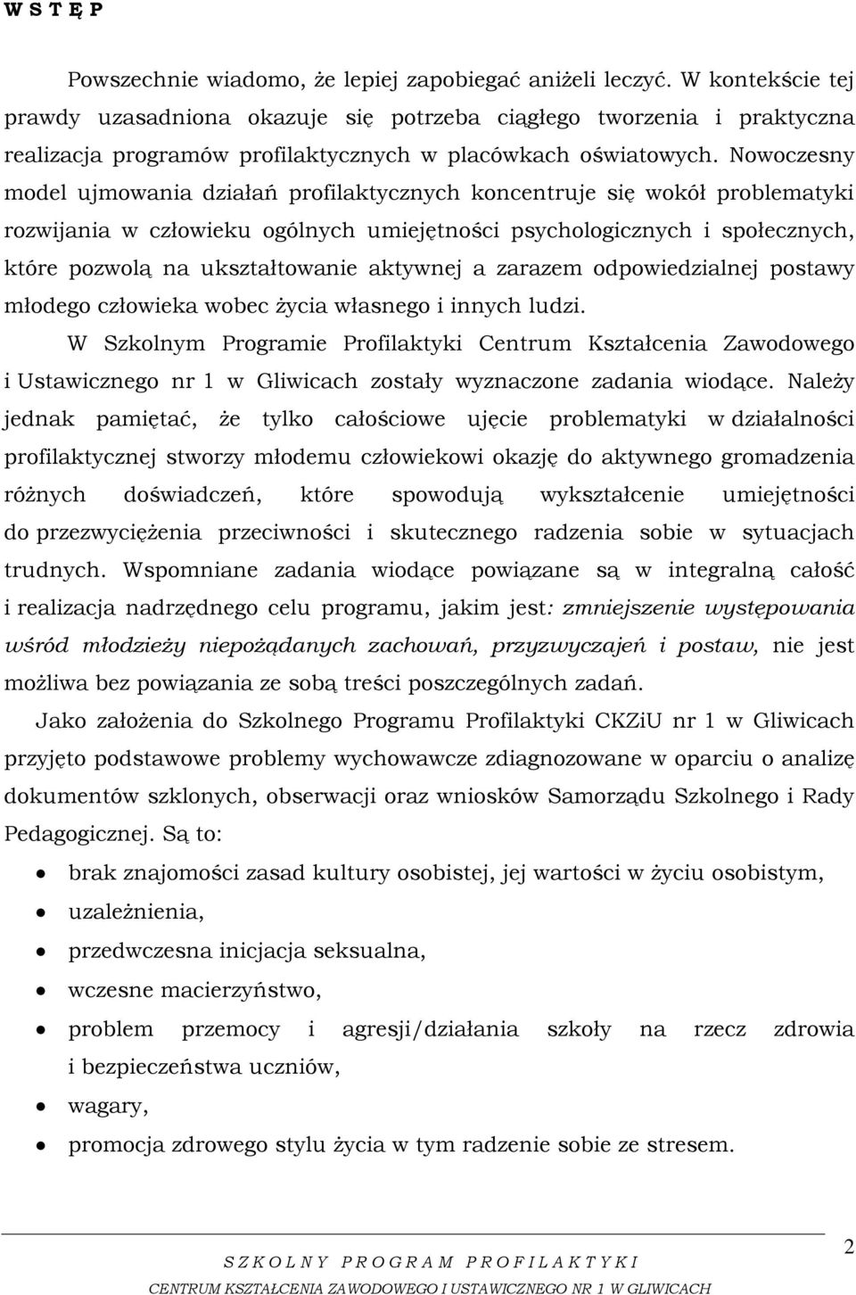 Nowoczesny model ujmowania działań profilaktycznych koncentruje się wokół problematyki rozwijania w człowieku ogólnych umiejętności psychologicznych i społecznych, które pozwolą na ukształtowanie