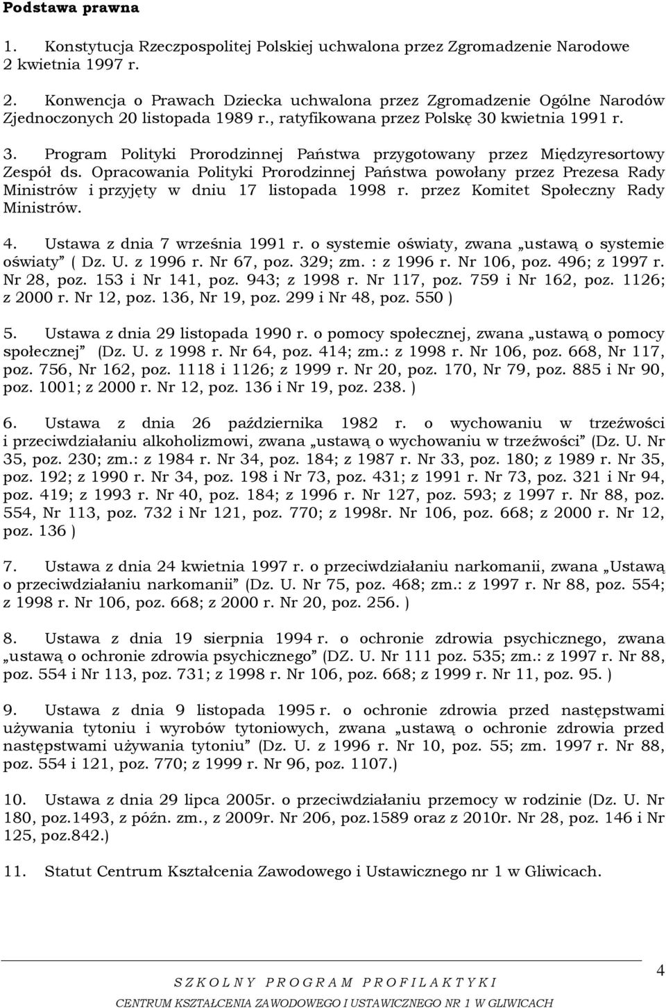 kwietnia 1991 r. 3. Program Polityki Prorodzinnej Państwa przygotowany przez Międzyresortowy Zespół ds.