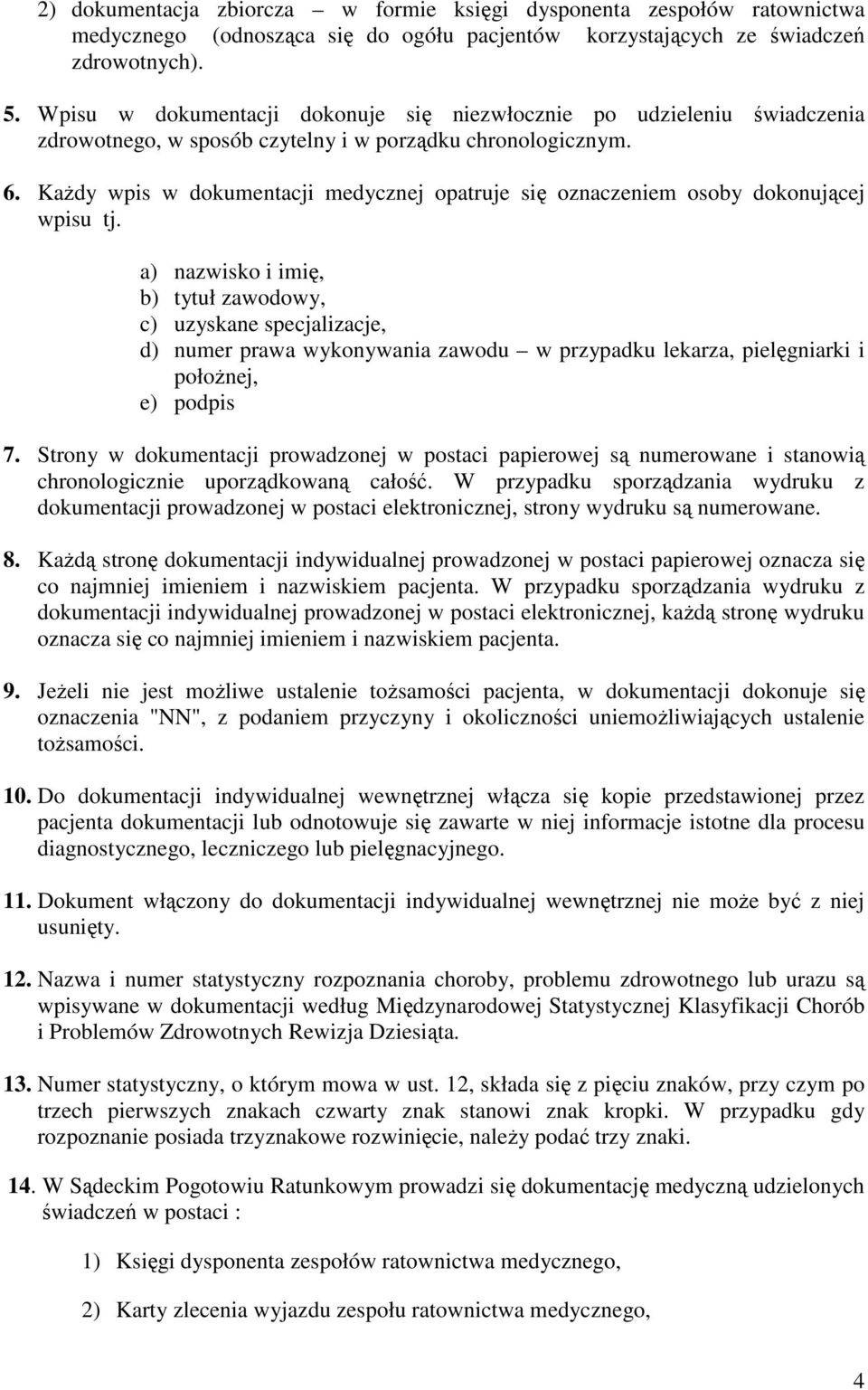 KaŜdy wpis w dokumentacji medycznej opatruje się oznaczeniem osoby dokonującej wpisu tj.