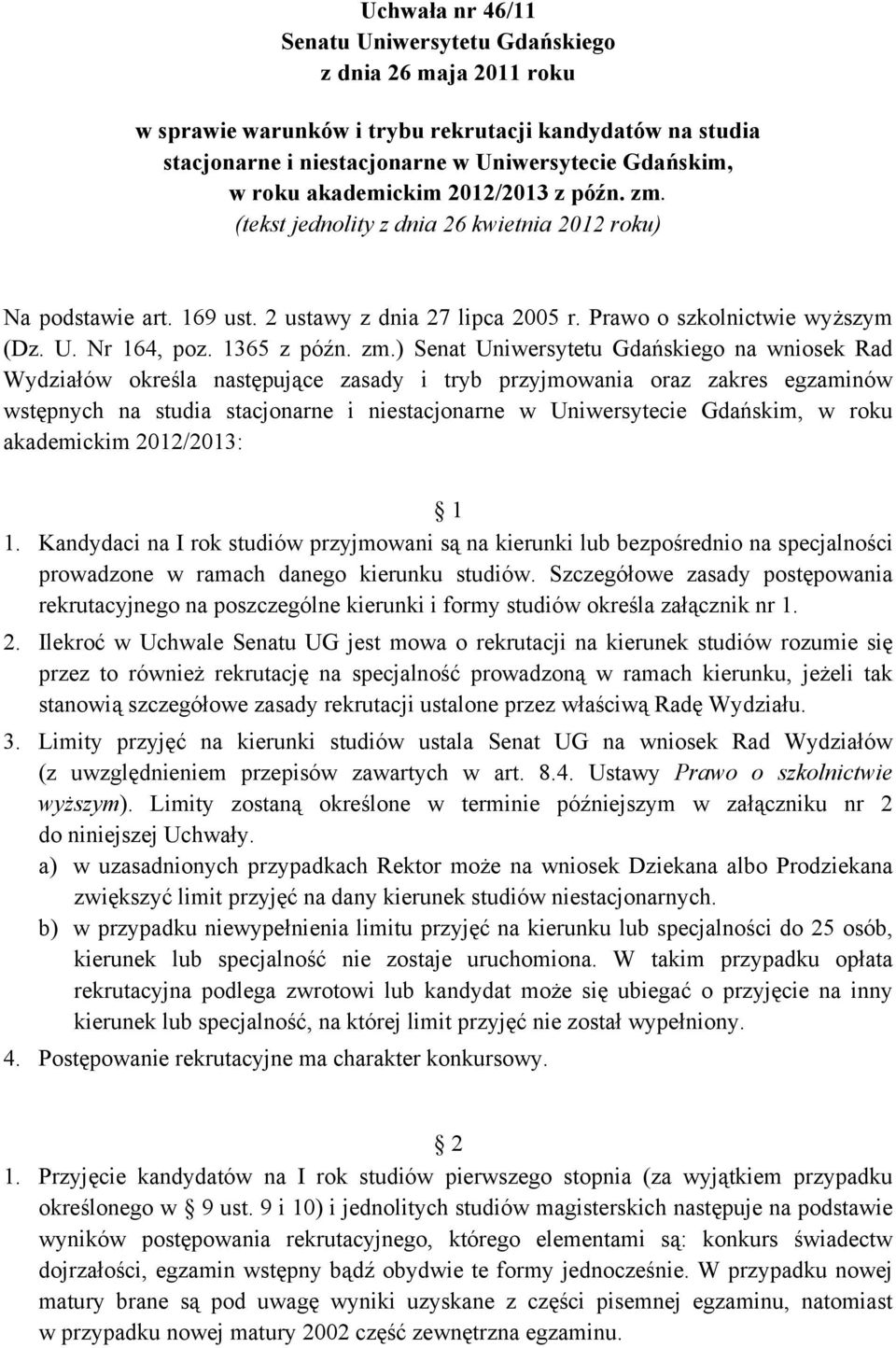 Na podstawie art. 169 ust. 2 ustawy z dnia 27 lipca 2005 r. Prawo o szkolnictwie wyższym (Dz. U. Nr 164, poz. 1365 z późn. zm.