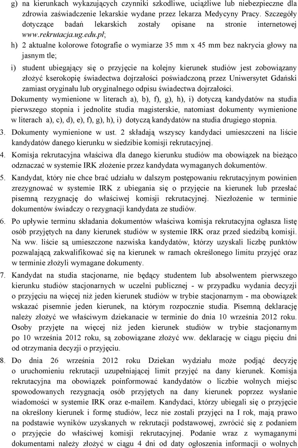 pl; h) 2 aktualne kolorowe fotografie o wymiarze 35 mm x 45 mm bez nakrycia głowy na jasnym tle; i) student ubiegający się o przyjęcie na kolejny kierunek studiów jest zobowiązany złożyć kserokopię