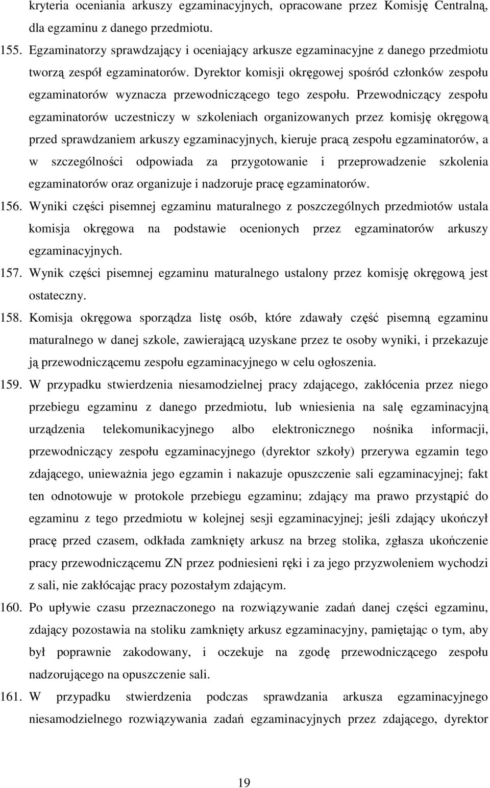 Dyrektor komisji okręgowej spośród członków zespołu egzaminatorów wyznacza przewodniczącego tego zespołu.