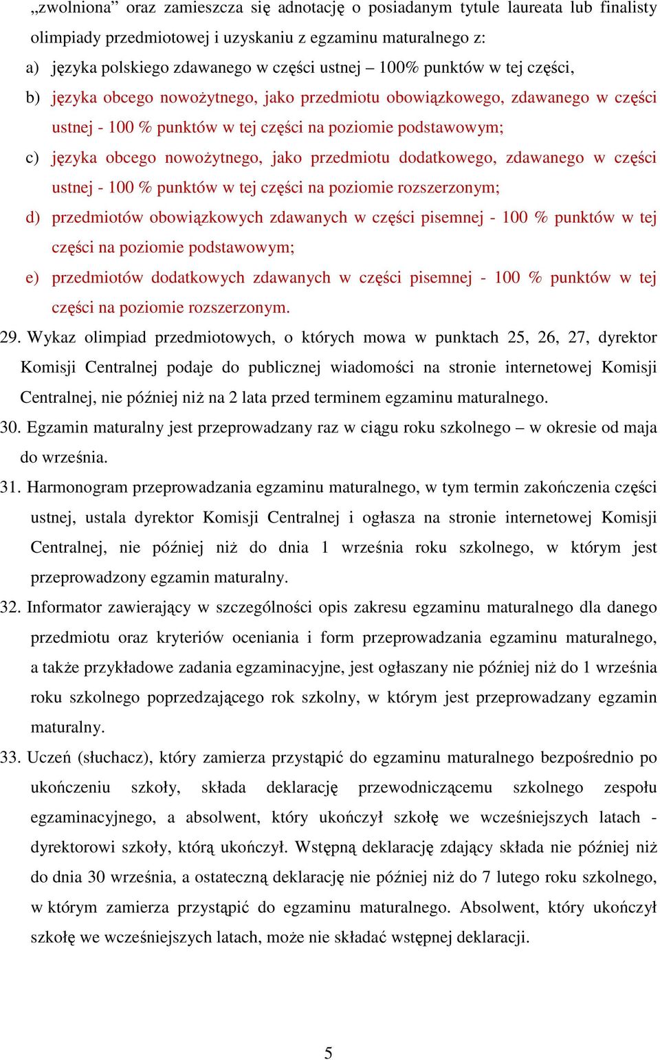 przedmiotu dodatkowego, zdawanego w części ustnej - 100 % punktów w tej części na poziomie rozszerzonym; d) przedmiotów obowiązkowych zdawanych w części pisemnej - 100 % punktów w tej części na