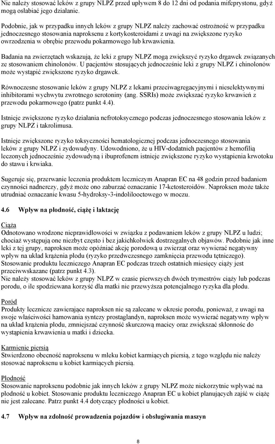 przewodu pokarmowego lub krwawienia. Badania na zwierzętach wskazują, że leki z grupy NLPZ mogą zwiększyć ryzyko drgawek związanych ze stosowaniem chinolonów.