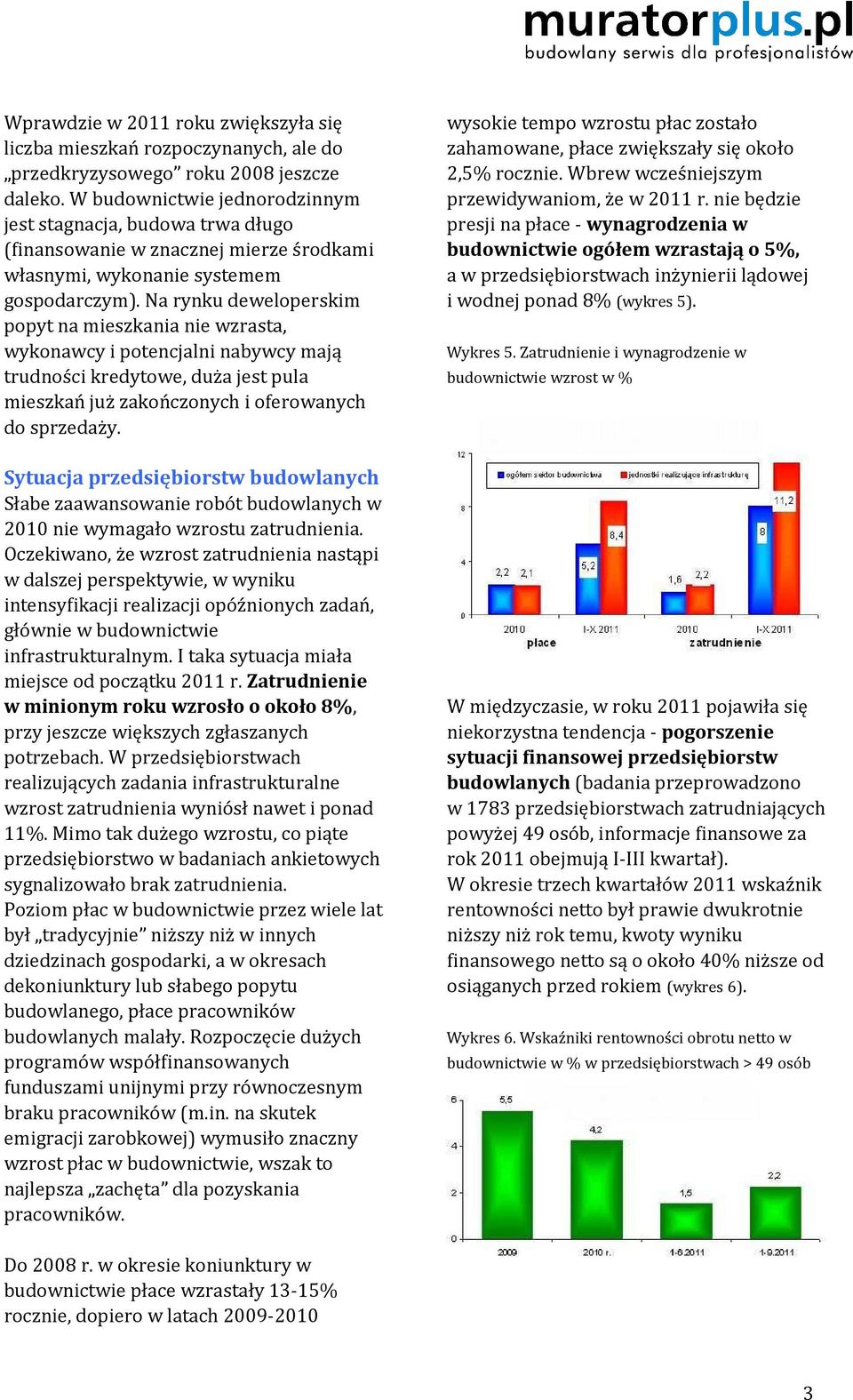 Na rynku deweloperskim popyt na mieszkania nie wzrasta, wykonawcy i potencjalni nabywcy mają trudności kredytowe, duża jest pula mieszkań już zakończonych i oferowanych do sprzedaży.