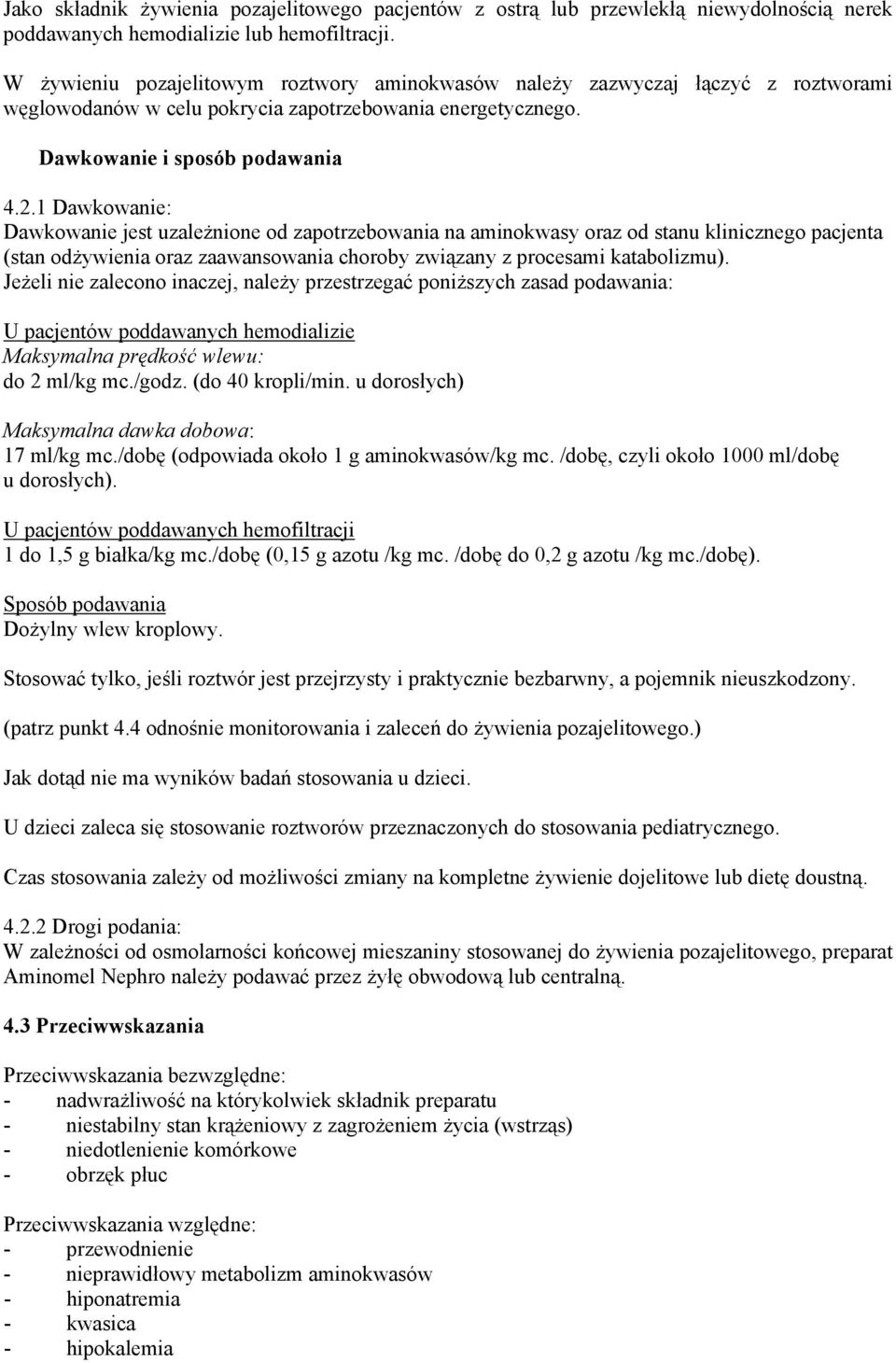 1 Dawkowanie: Dawkowanie jest uzależnione od zapotrzebowania na aminokwasy oraz od stanu klinicznego pacjenta (stan odżywienia oraz zaawansowania choroby związany z procesami katabolizmu).