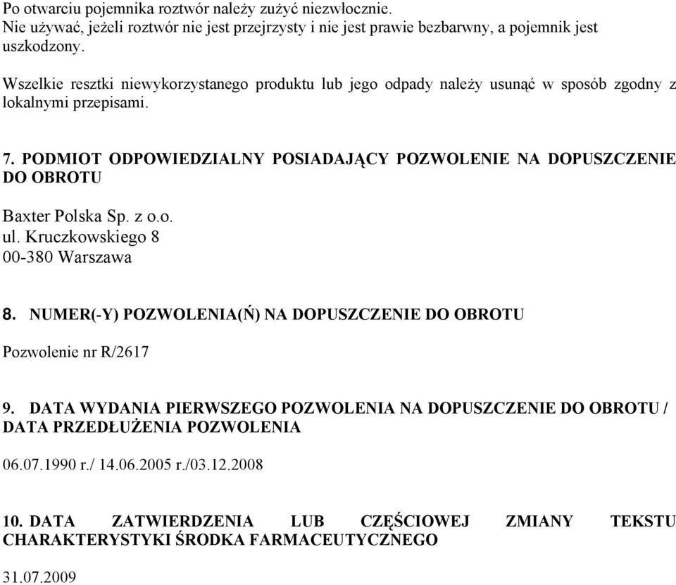 PODMIOT ODPOWIEDZIALNY POSIADAJĄCY POZWOLENIE NA DOPUSZCZENIE DO OBROTU Baxter Polska Sp. z o.o. ul. Kruczkowskiego 8 00-380 Warszawa 8.