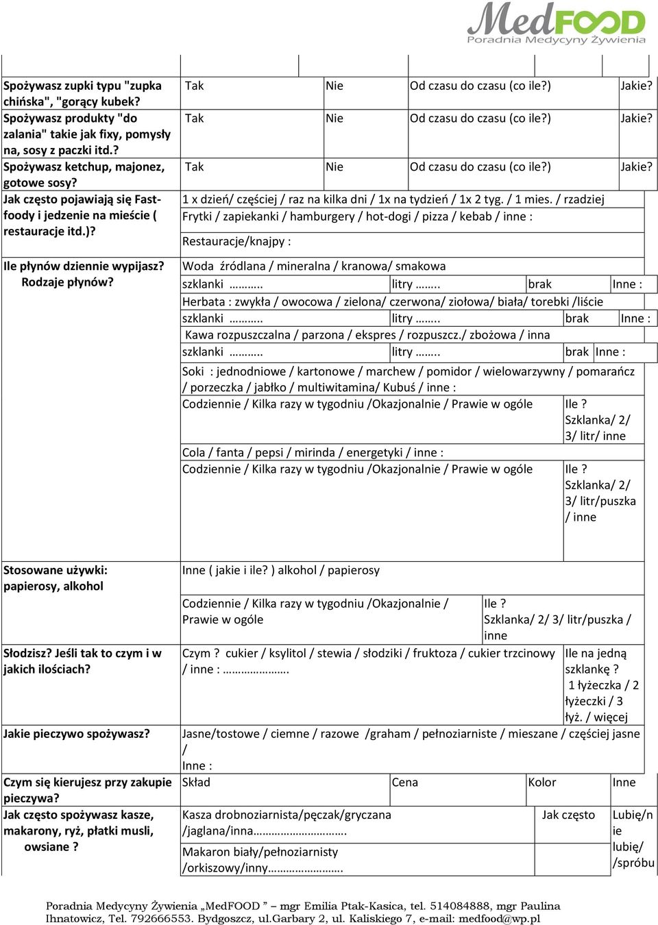 Tak Nie Od czasu do czasu (co ile?) Jakie? Tak Nie Od czasu do czasu (co ile?) Jakie? 1 x dzień/ częściej / raz na kilka dni / 1x na tydzień / 1x 2 tyg. / 1 mies.