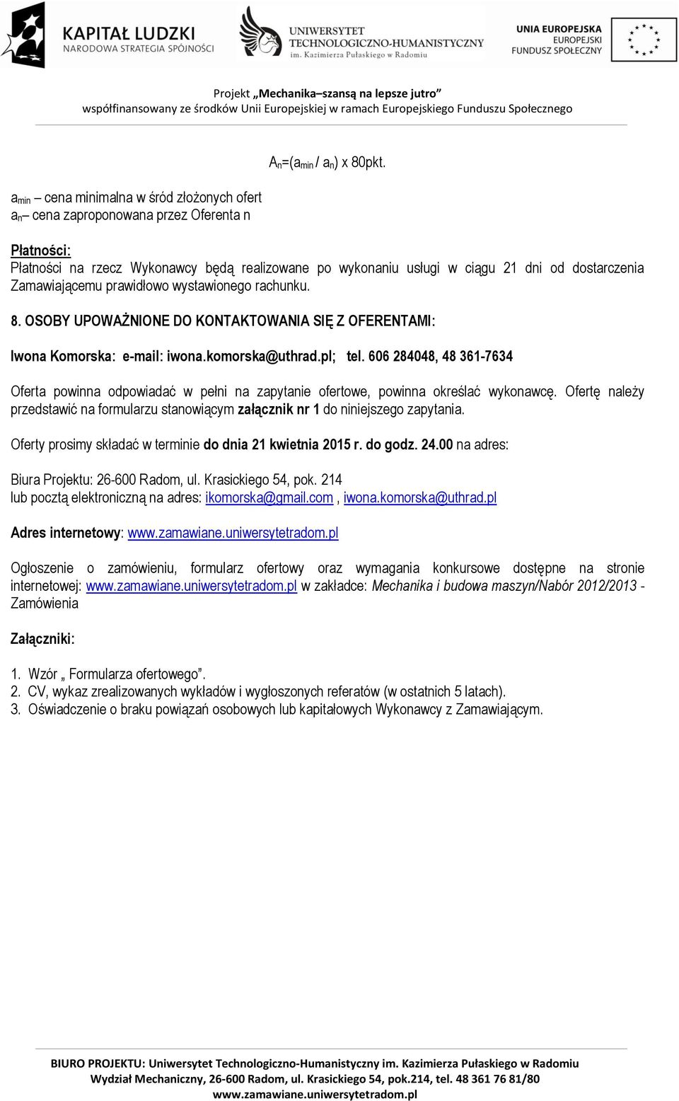 OSOBY UPOWAŻNIONE DO KONTAKTOWANIA SIĘ Z OFERENTAMI: Iwona Komorska: e-mail: iwona.komorska@uthrad.pl; tel.