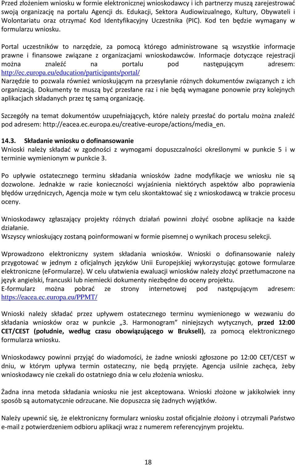 Portal uczestników to narzędzie, za pomocą którego administrowane są wszystkie informacje prawne i finansowe związane z organizacjami wnioskodawców.