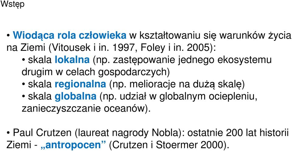 zastępowanie jednego ekosystemu drugim w celach gospodarczych) skala regionalna (np.