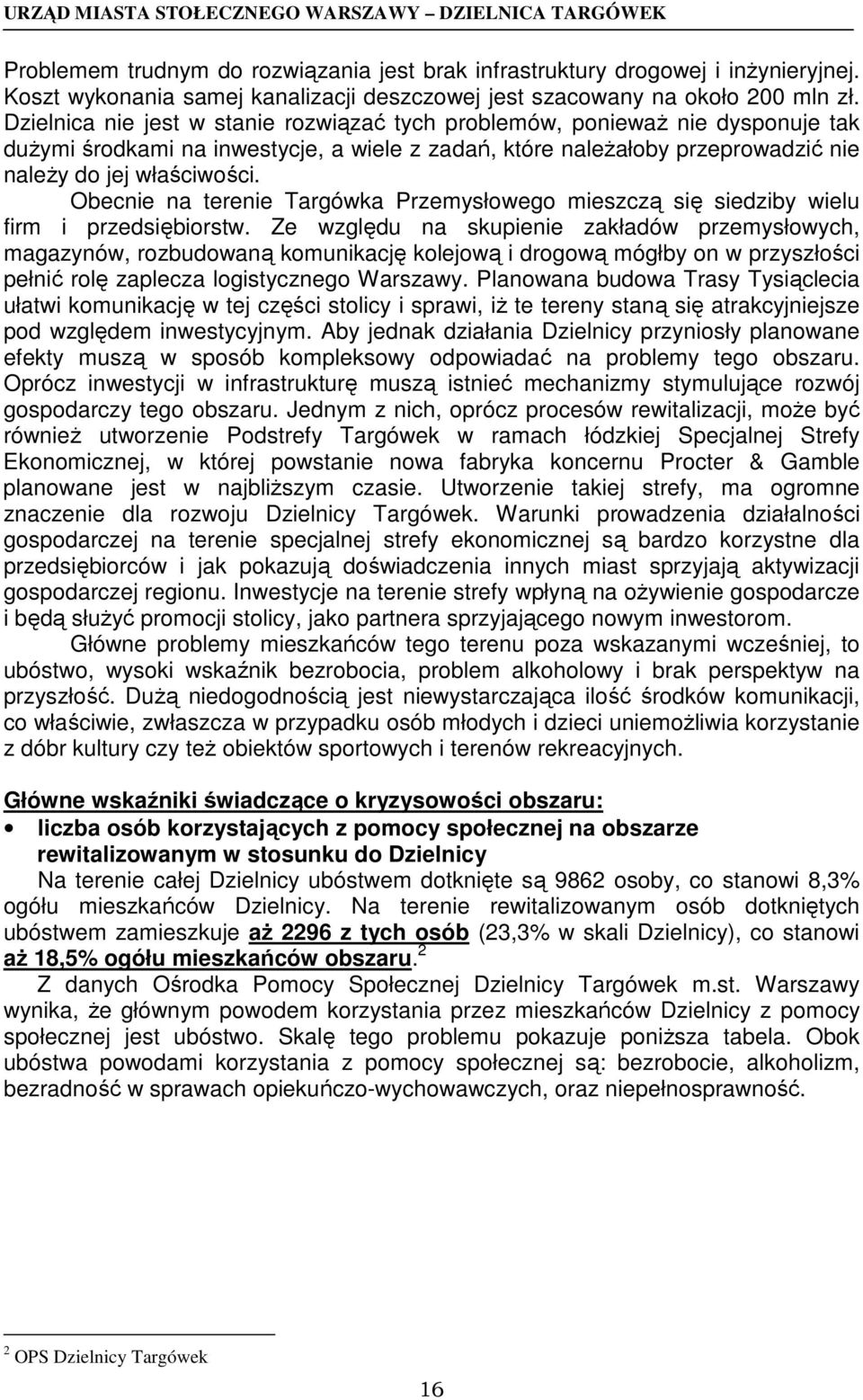 Obecnie na terenie Targówka Przemysłowego mieszczą się siedziby wielu firm i przedsiębiorstw.