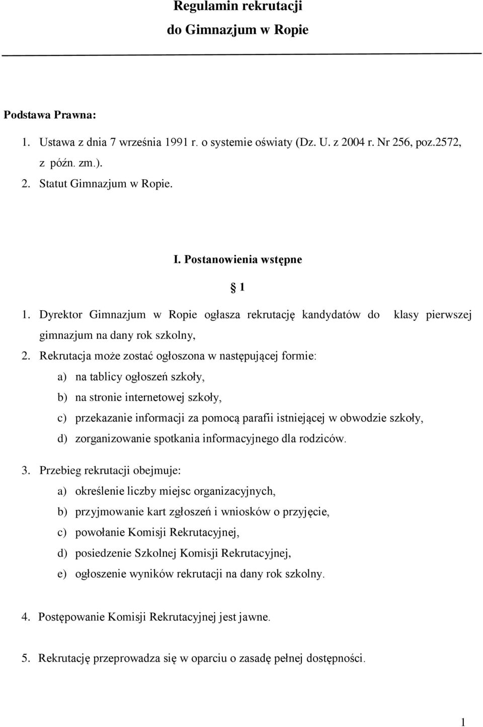 Rekrutacja może zostać ogłoszona w następującej formie: a) na tablicy ogłoszeń szkoły, b) na stronie internetowej szkoły, c) przekazanie informacji za pomocą parafii istniejącej w obwodzie szkoły, d)