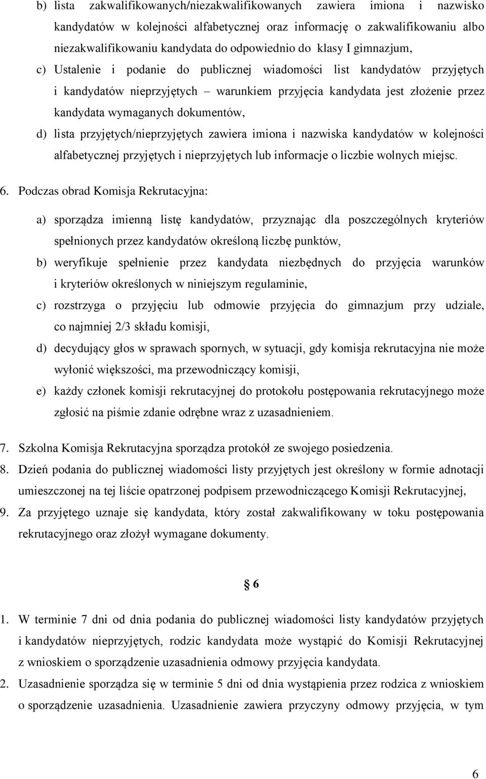 dokumentów, d) lista przyjętych/nieprzyjętych zawiera imiona i nazwiska kandydatów w kolejności alfabetycznej przyjętych i nieprzyjętych lub informacje o liczbie wolnych miejsc. 6.