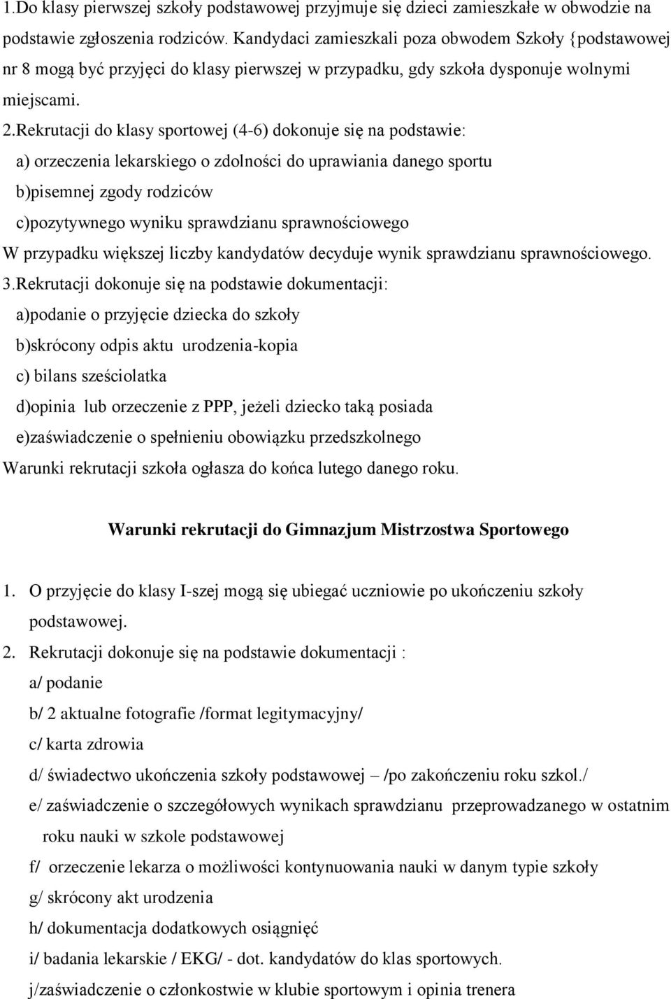 Rekrutacji do klasy sportowej (4-6) dokonuje się na podstawie: a) orzeczenia lekarskiego o zdolności do uprawiania danego sportu b)pisemnej zgody rodziców c)pozytywnego wyniku sprawdzianu