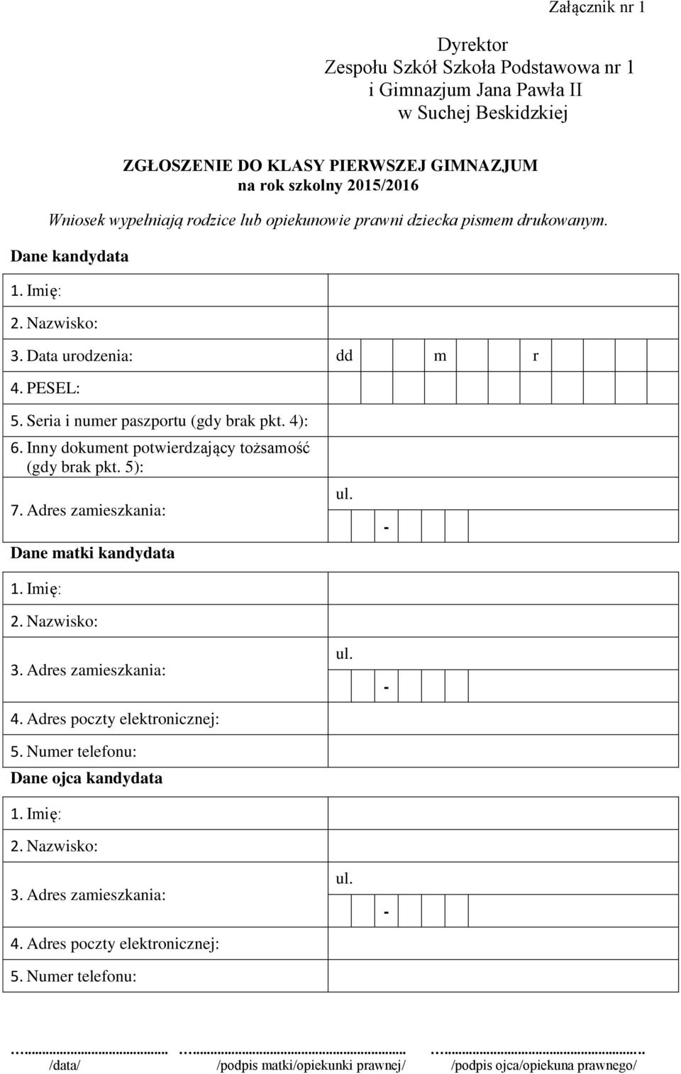 drukowanym. Dane kandydata 3. Data urodzenia: dd m r 4. PESEL: 5. Seria i numer paszportu (gdy brak pkt. 4): 6.