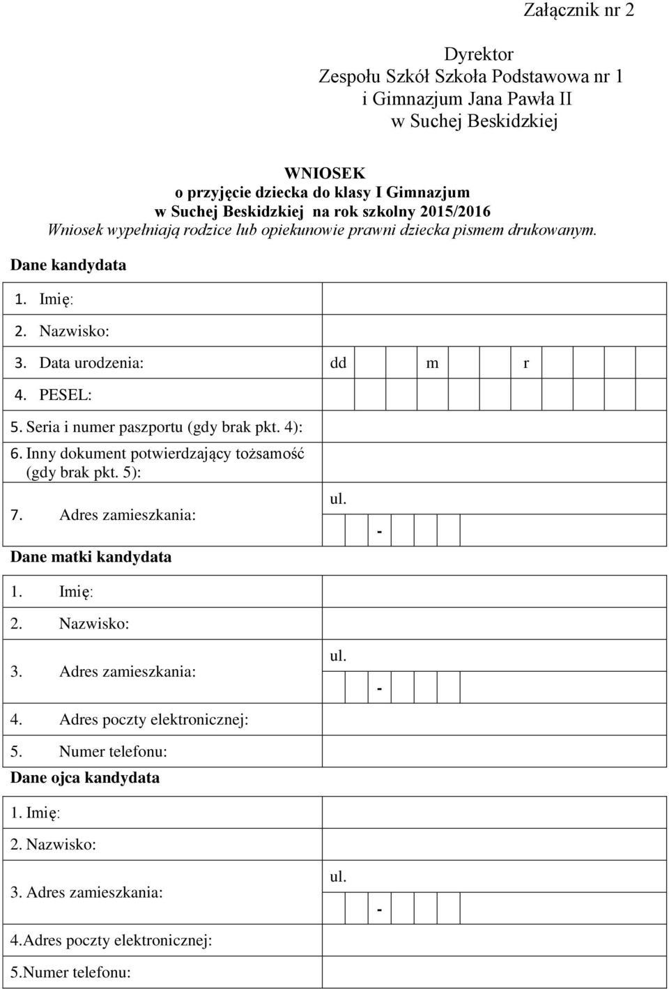 drukowanym. Dane kandydata 3. Data urodzenia: dd m r 4. PESEL: 5. Seria i numer paszportu (gdy brak pkt. 4): 6.