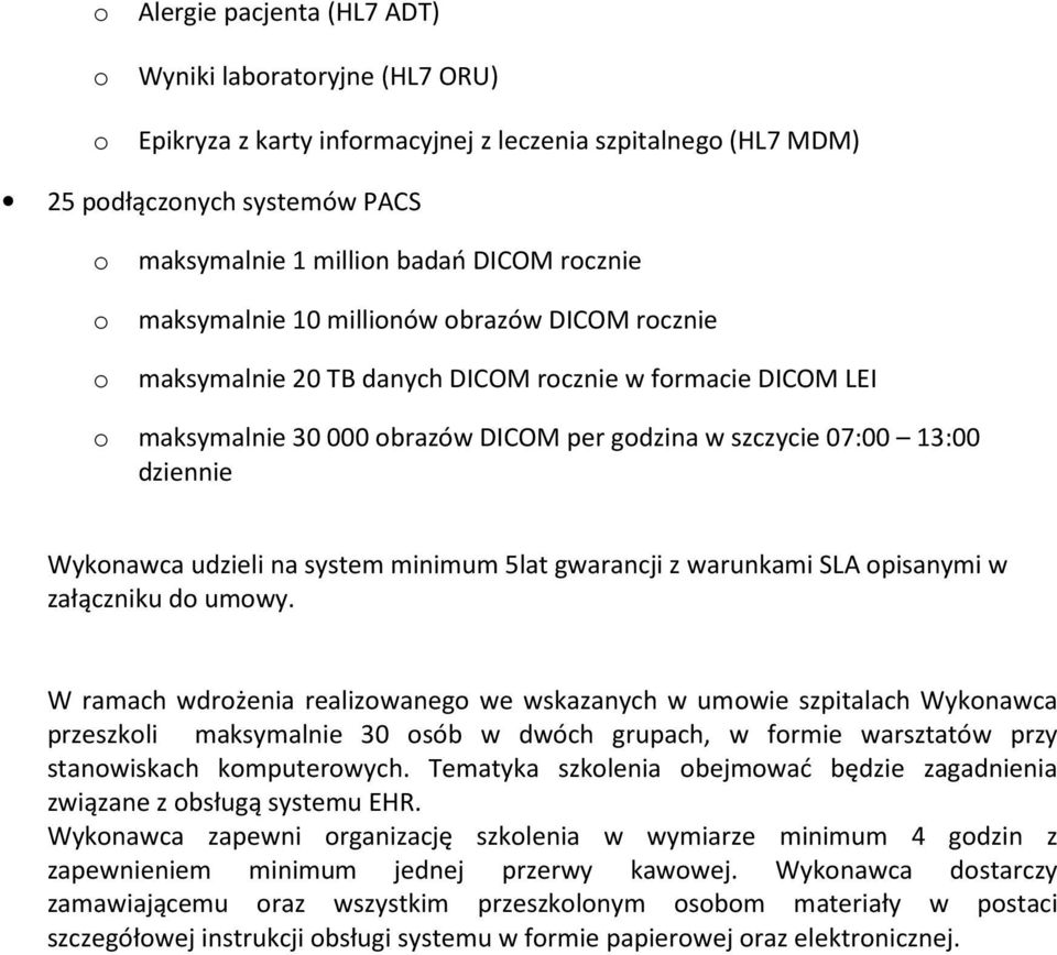 Wykonawca udzieli na system minimum 5lat gwarancji z warunkami SLA opisanymi w załączniku do umowy.