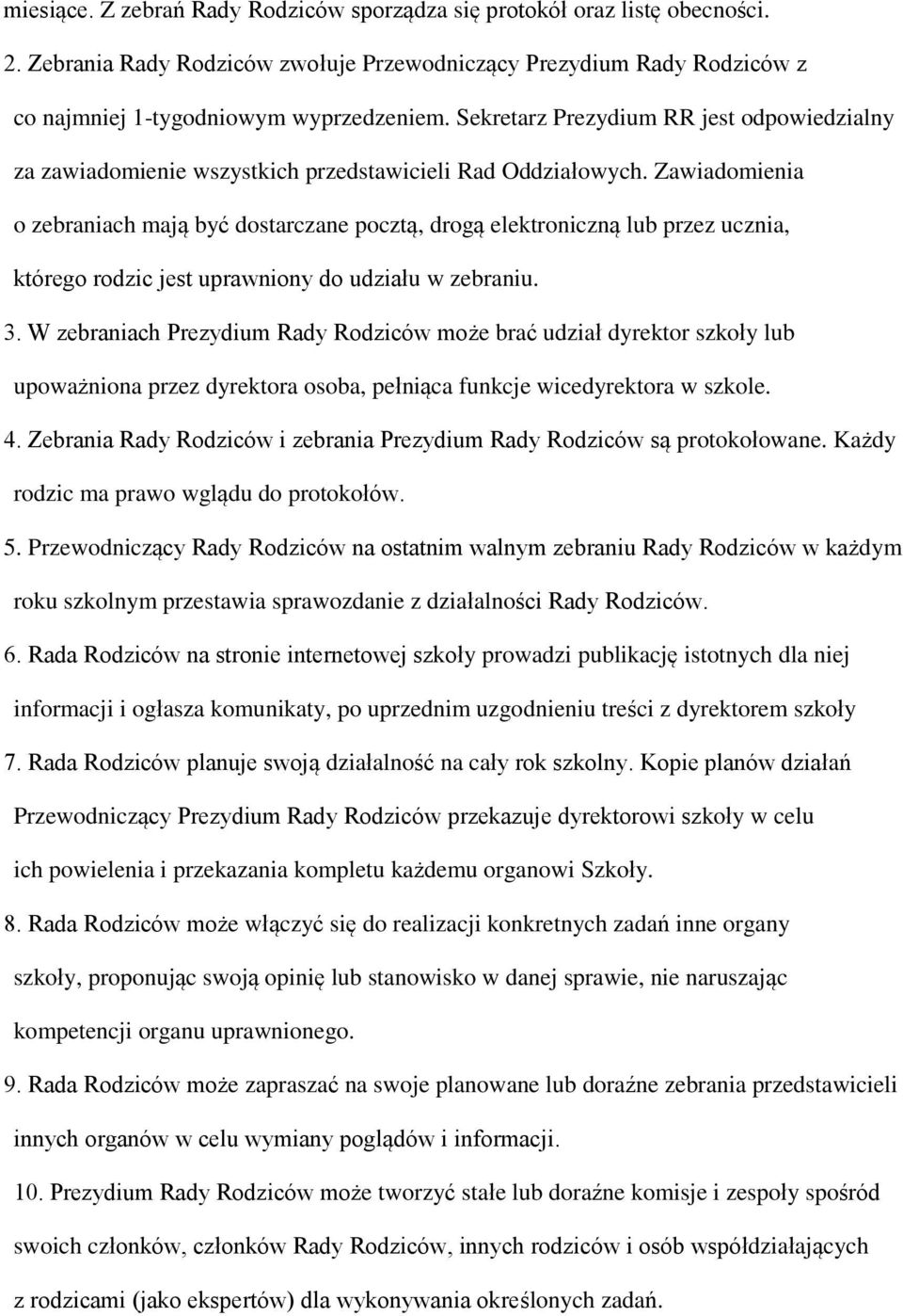 Zawiadomienia o zebraniach mają być dostarczane pocztą, drogą elektroniczną lub przez ucznia, którego rodzic jest uprawniony do udziału w zebraniu. 3.