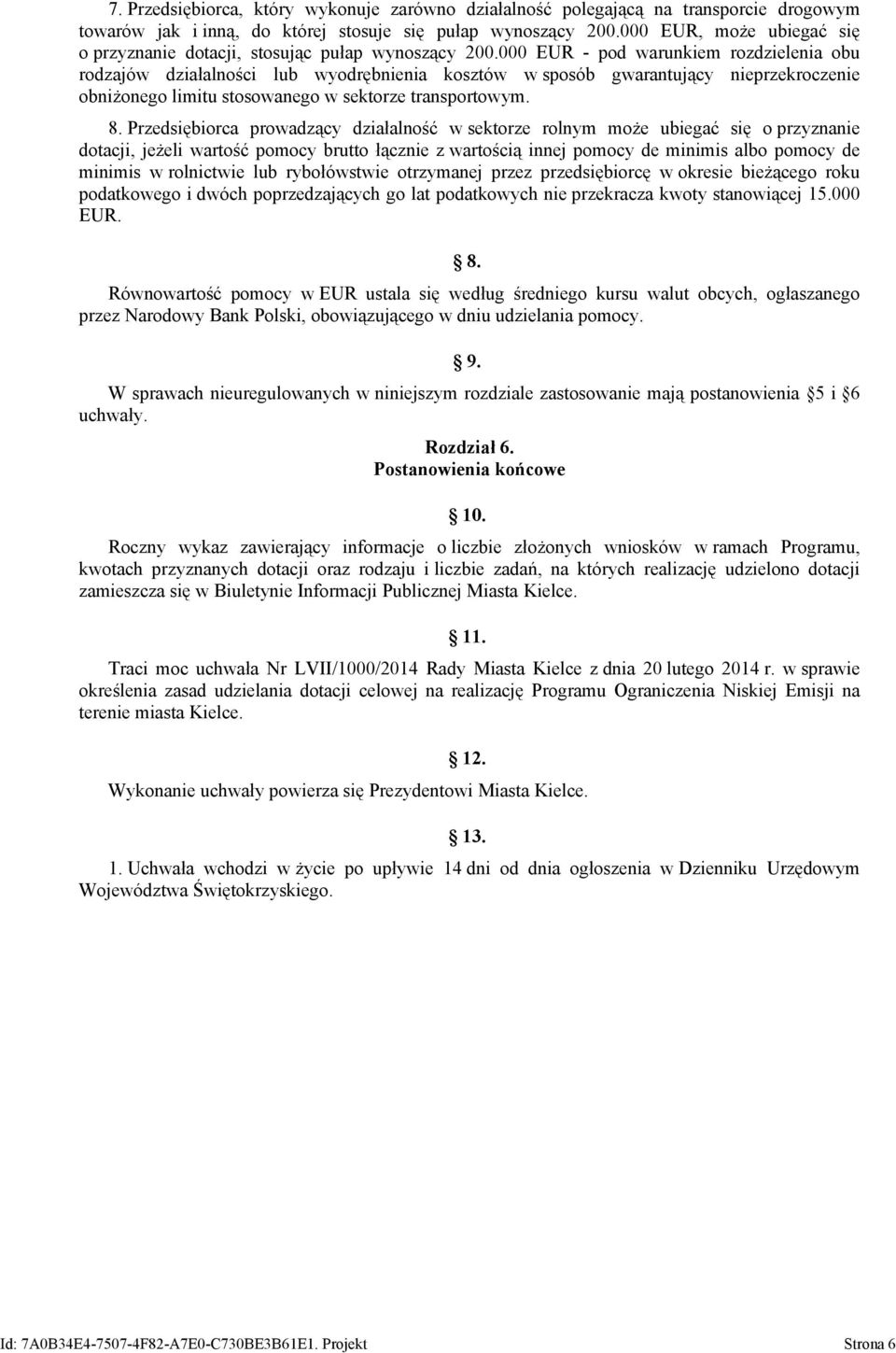 000 EUR - pod warunkiem rozdzielenia obu rodzajów działalności lub wyodrębnienia kosztów w sposób gwarantujący nieprzekroczenie obniżonego limitu stosowanego w sektorze transportowym. 8.