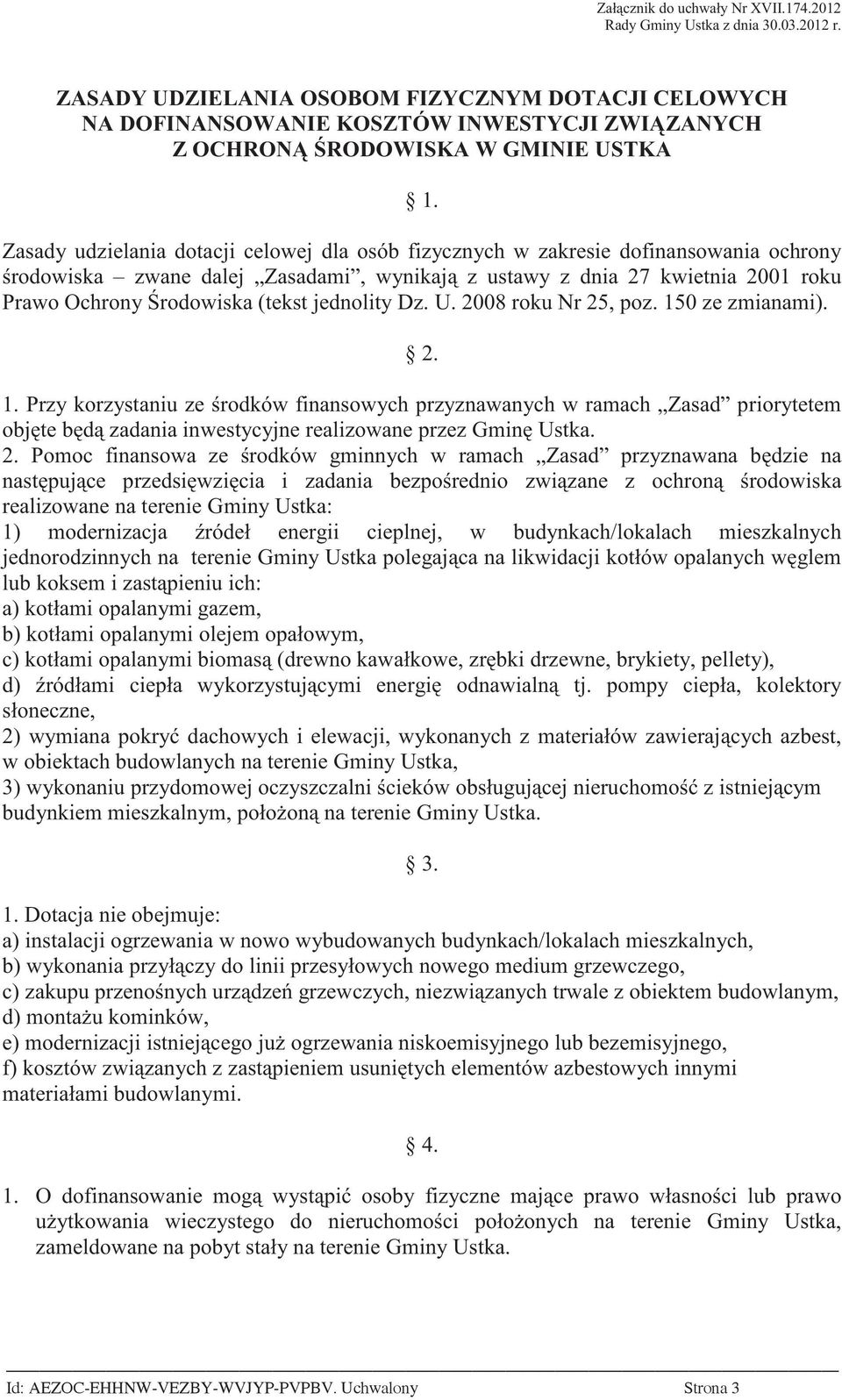 Zasady udzielania dotacji celowej dla osób fizycznych w zakresie dofinansowania ochrony rodowiska zwane dalej Zasadami, wynikaj z ustawy z dnia 27 kwietnia 2001 roku Prawo Ochrony rodowiska (tekst