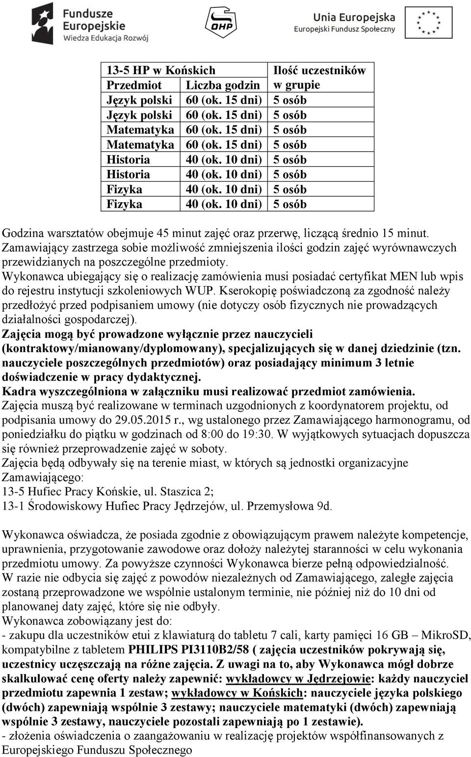 Zamawiający zastrzega sobie możliwość zmniejszenia ilości godzin zajęć wyrównawczych przewidzianych na poszczególne przedmioty.