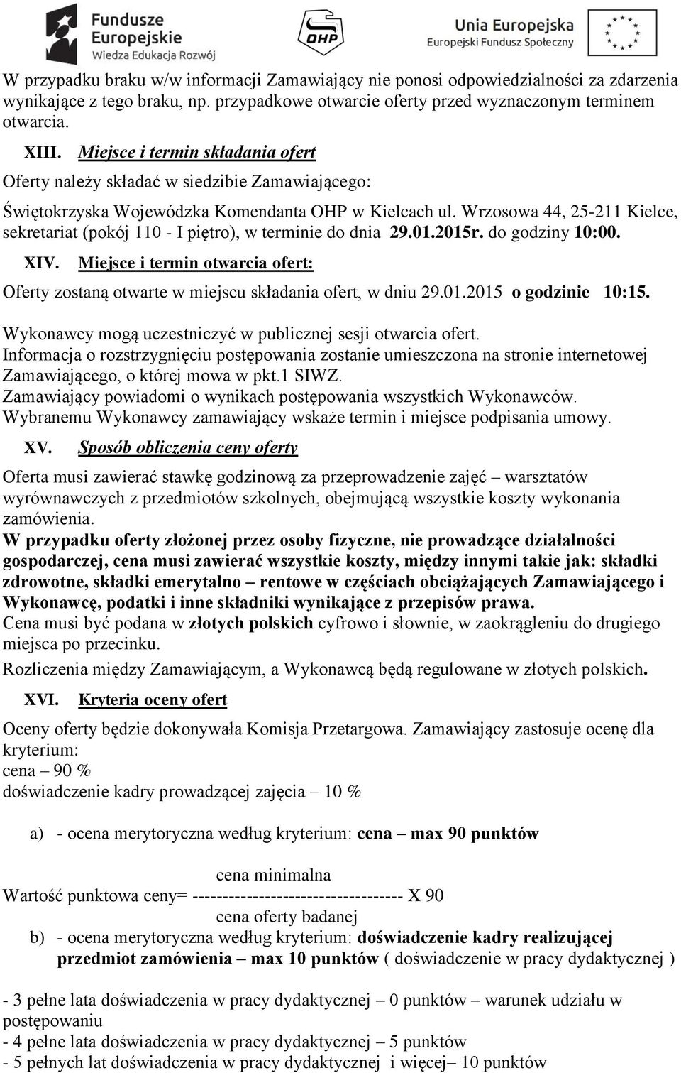 Wrzosowa 44, 25-211 Kielce, sekretariat (pokój 110 - I piętro), w terminie do dnia 29.01.2015r. do godziny 10:00. XIV.