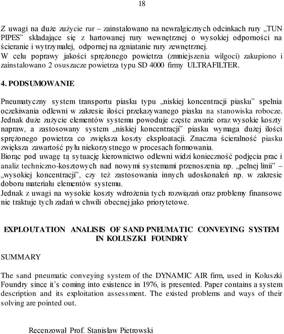 00 firmy ULTRAFILTER. 4. PODSUMOWANIE Pneumatyczny system transportu piasku typu niskiej koncentracji piasku spełnia oczekiwania odlewni w zakresie ilości przekazywanego piasku na stanowiska robocze.