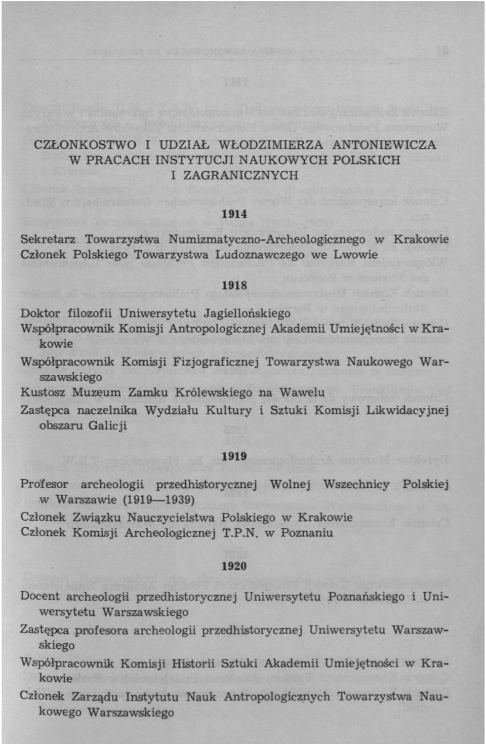 Towarzystwa Naukowego Warszawskiego Kustosz Muzeum Zamku Królewskiego na Wawelu Zastępca naczelnika Wydziału Kultury i Sztuki Komisji Likwidacyjnej obszaru Galicji 1919 Profesor archeologii