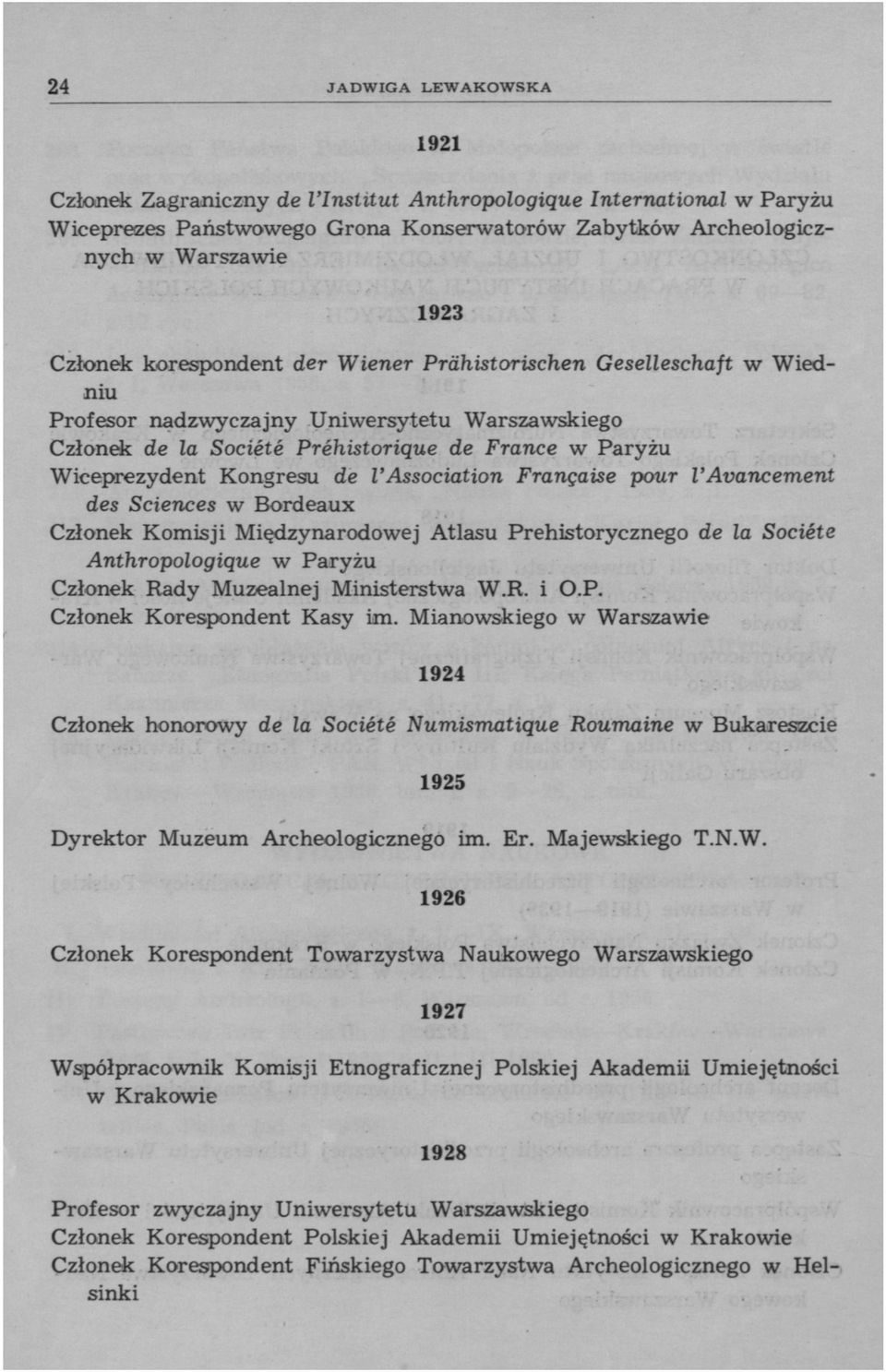 l'association Française pour l'avancement des Sciences w Bordeaux Członek Komisji Międzynarodowej Atlasu Prehistorycznego de la Société Anthropologique w Paryżu Członek Rady Muzealnej Ministerstwa W.