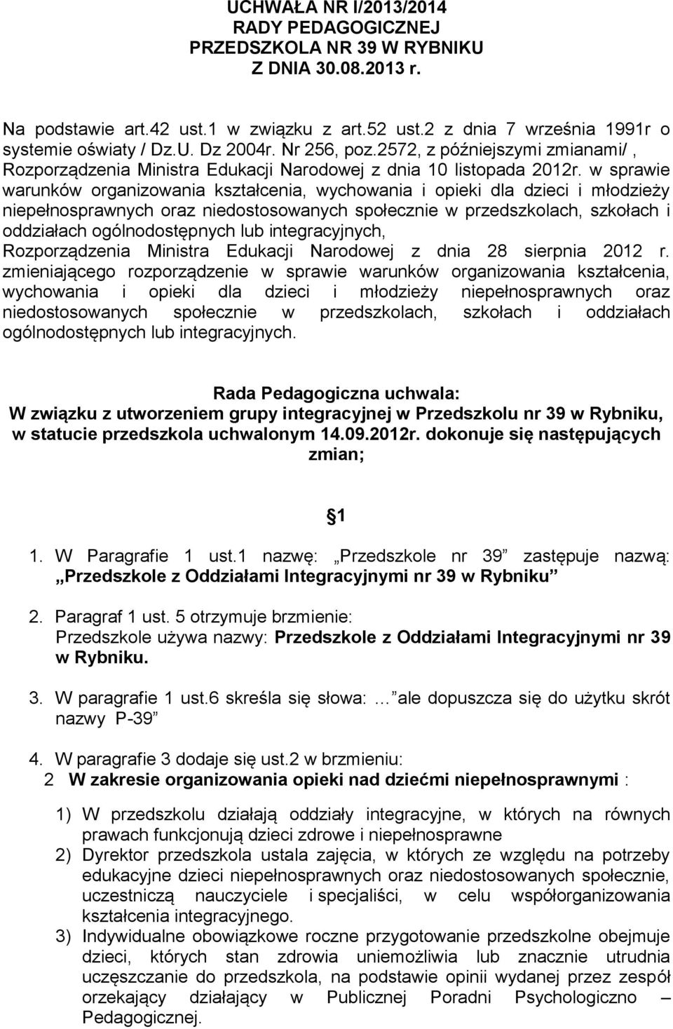 w sprawie warunków organizowania kształcenia, wychowania i opieki dla dzieci i młodzieży niepełnosprawnych oraz niedostosowanych społecznie w przedszkolach, szkołach i oddziałach ogólnodostępnych lub