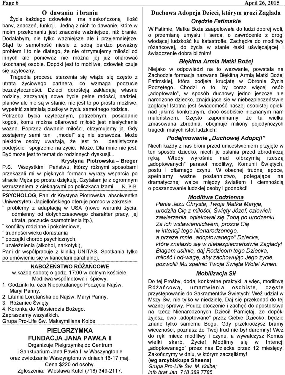 Stąd to samotność niesie z sobą bardzo poważny problem i to nie dlatego, że nie otrzymujemy miłości od innych ale ponieważ nie można jej już ofiarować ukochanej osobie.