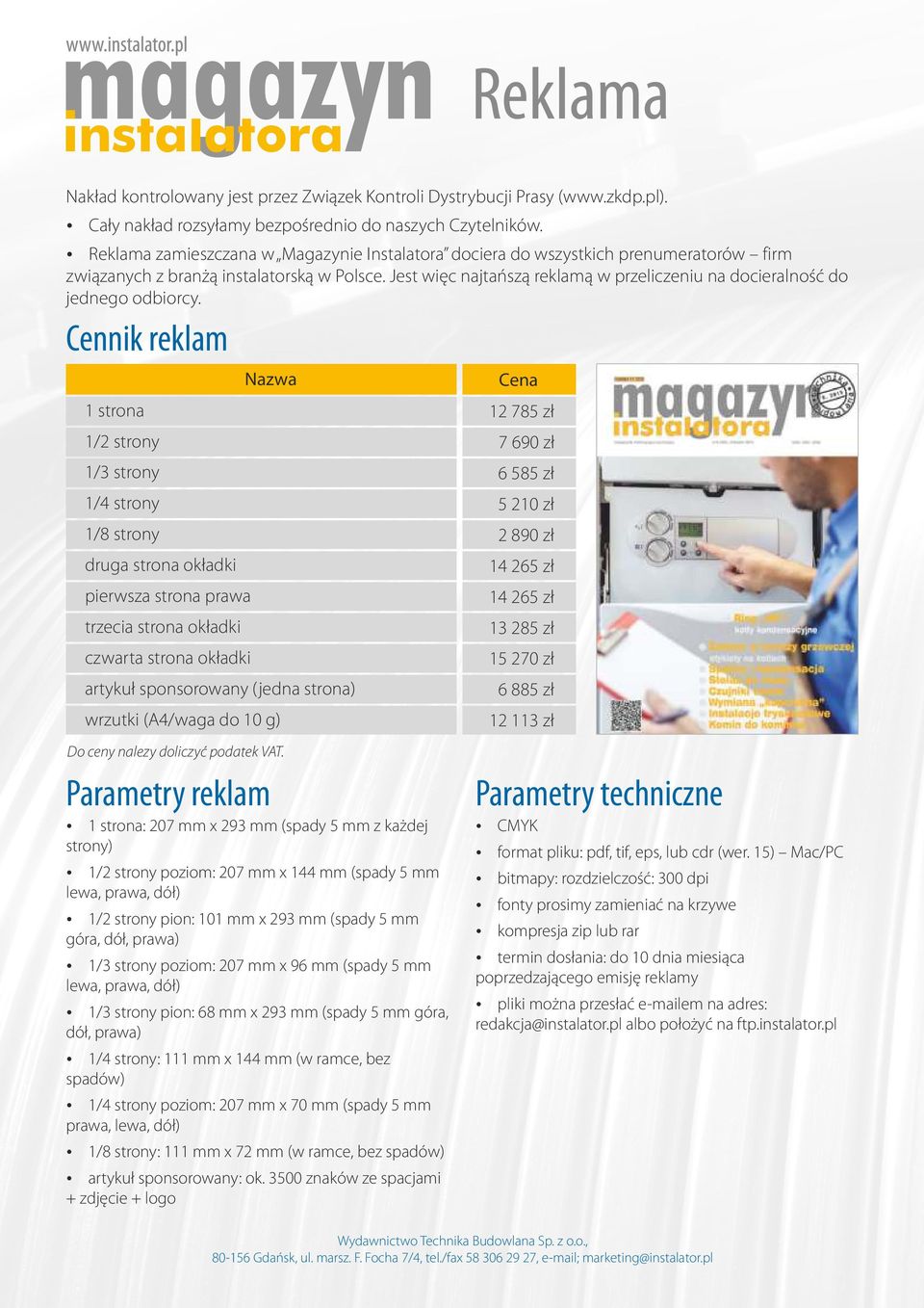 Jest więc najtańszą reklamą w przeliczeniu na docieralność do jednego odbiorcy.