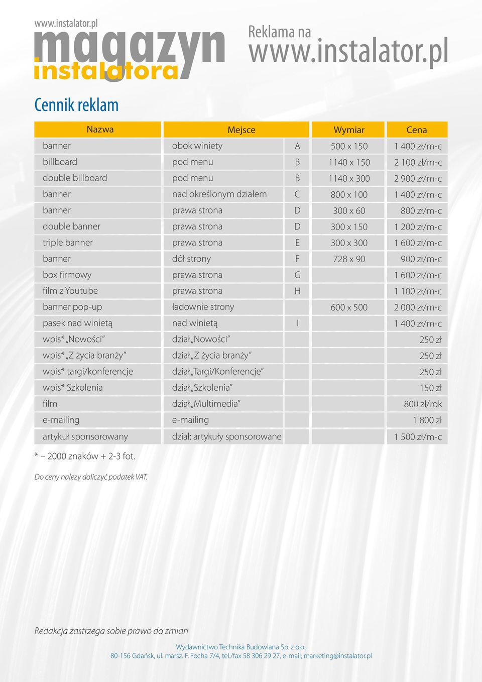 działem C 800 x 100 1 400 zł/m-c banner prawa strona D 300 x 60 800 zł/m-c double banner prawa strona D 300 x 150 1 200 zł/m-c triple banner prawa strona E 300 x 300 1 600 zł/m-c banner dół strony F