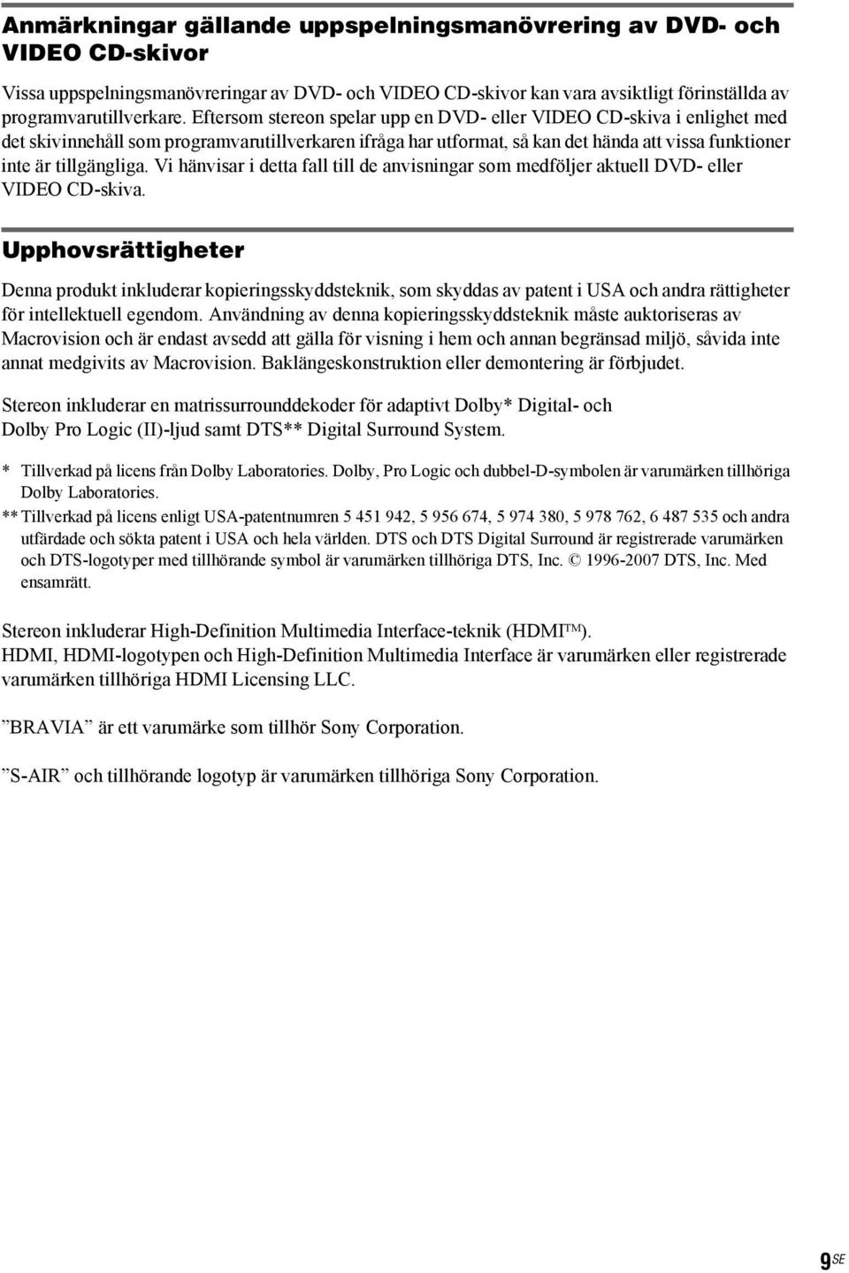 Vi hänvisar i detta fall till de anvisningar som medföljer aktuell DVD- eller VIDEO CD-skiva.