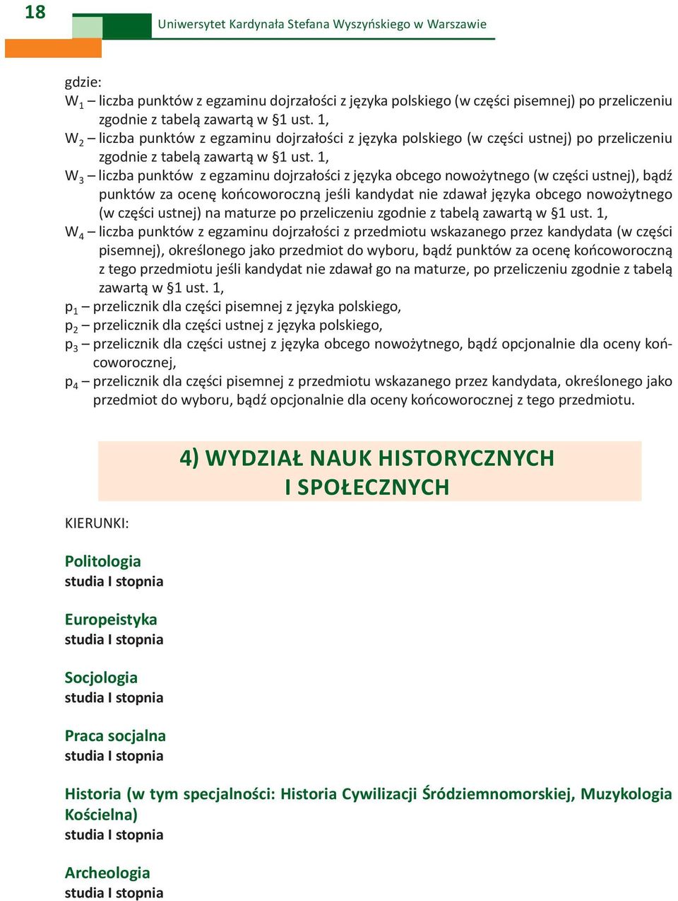 1, W 3 liczba punktów z egzaminu dojrzałości z języka obcego nowożytnego (w części ustnej), bądź punktów za ocenę końcoworoczną jeśli kandydat nie zdawał języka obcego nowożytnego (w części ustnej)