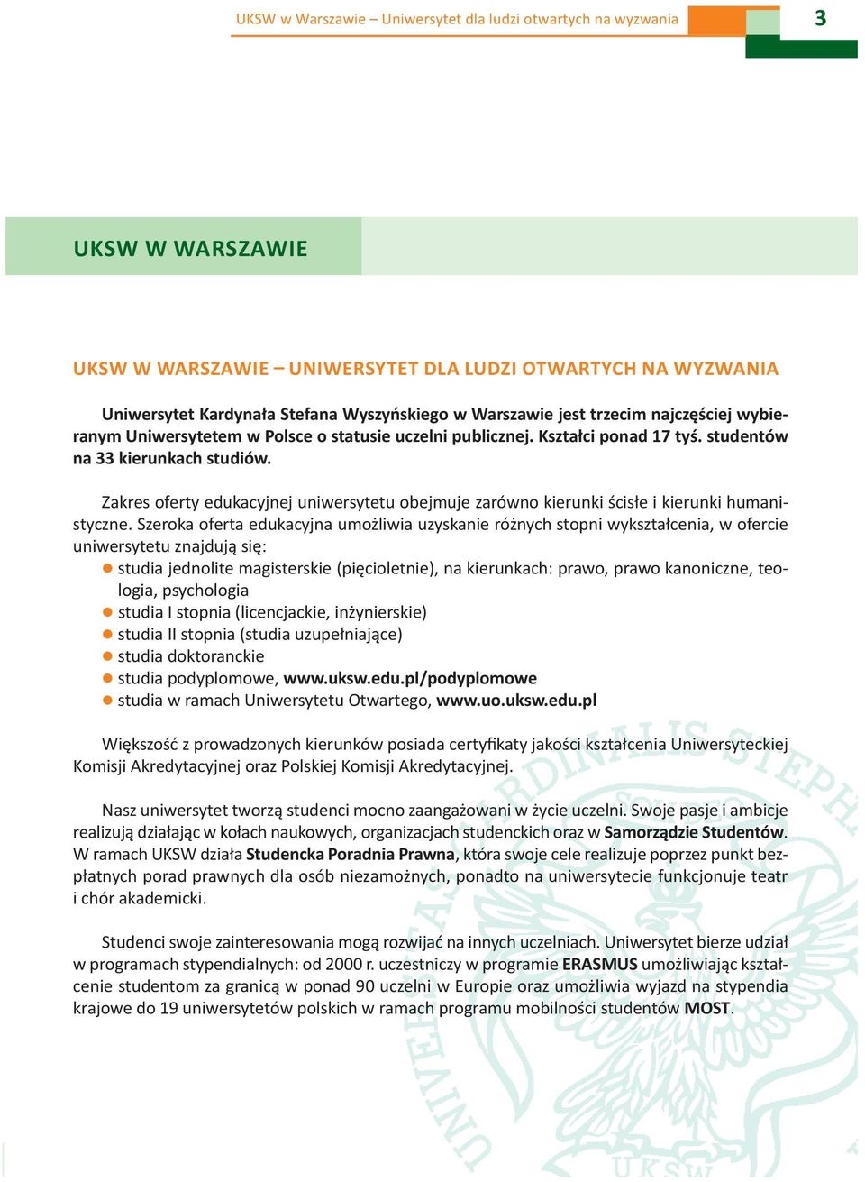 Zakres oferty edukacyjnej uniwersytetu obejmuje zarówno kierunki ścisłe i kierunki humanistyczne.