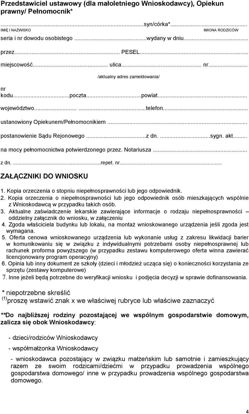 ...sygn. akt... na mocy pełnomocnictwa potwierdzonego przez. Notariusza... z dn....repet. nr... ZAŁĄCZNIKI DO WNIOSKU 1. Kopia orzeczenia o stopniu niepełnosprawności lub jego odpowiednik. 2.