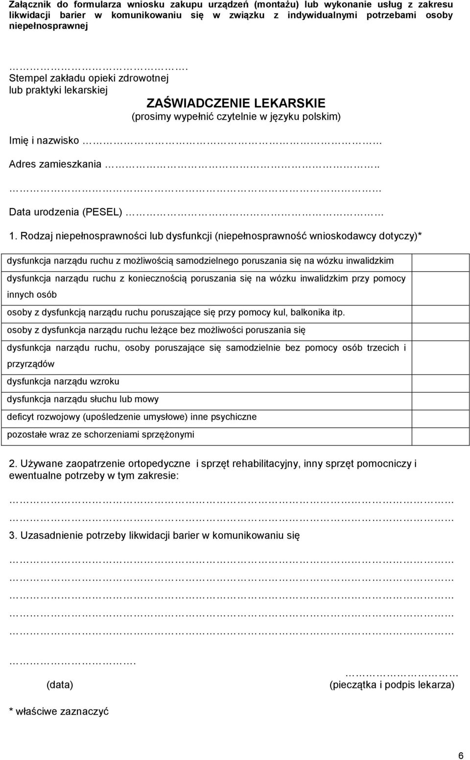 Rodzaj niepełnosprawności lub dysfunkcji (niepełnosprawność wnioskodawcy dotyczy)* dysfunkcja narządu ruchu z możliwością samodzielnego poruszania się na wózku inwalidzkim dysfunkcja narządu ruchu z