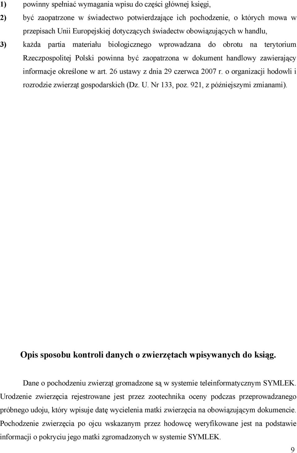 określone w art. 26 ustawy z dnia 29 czerwca 2007 r. o organizacji hodowli i rozrodzie zwierząt gospodarskich (Dz. U. Nr 133, poz. 921, z późniejszymi zmianami).