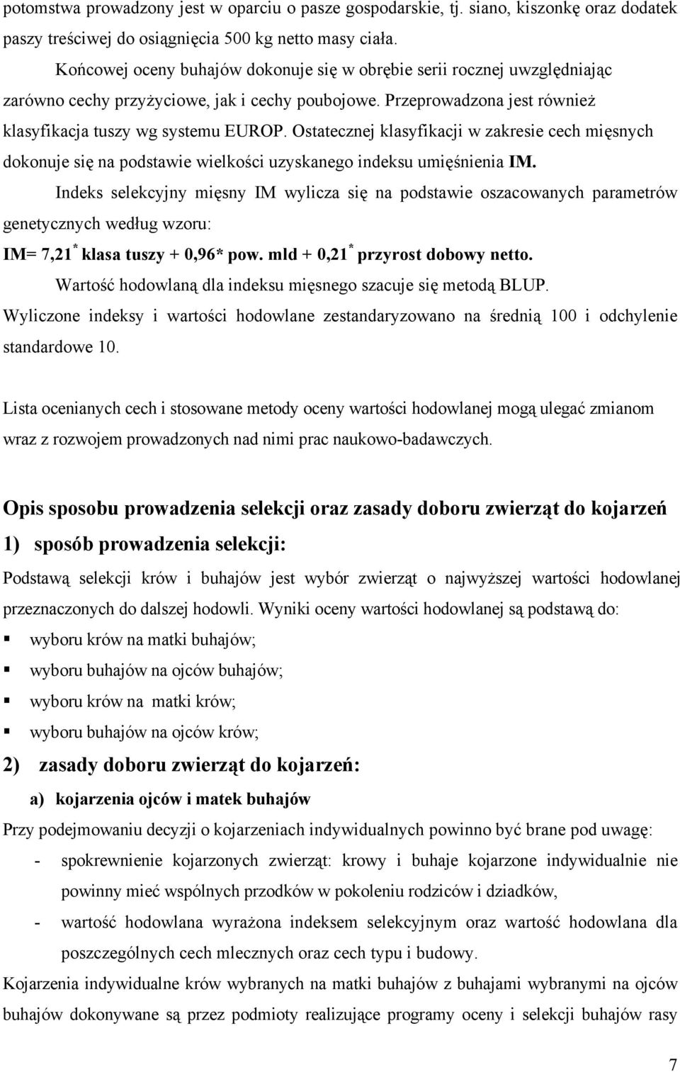 Ostatecznej klasyfikacji w zakresie cech mięsnych dokonuje się na podstawie wielkości uzyskanego indeksu umięśnienia IM.