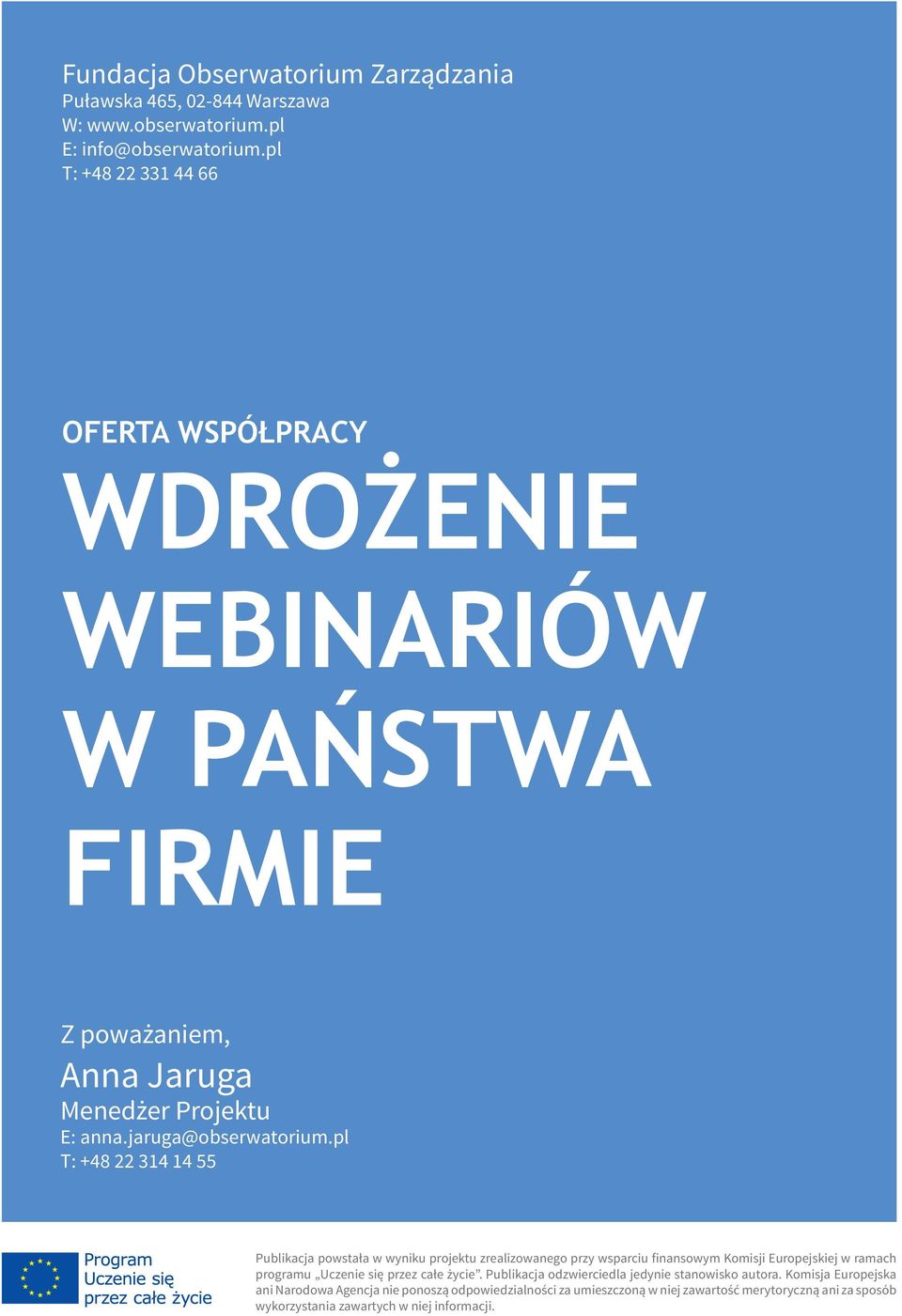 pl T: +48 22 314 14 55 Publikacja powstała w wyniku projektu zrealizowanego przy wsparciu finansowym Komisji Europejskiej w ramach programu Uczenie się przez całe