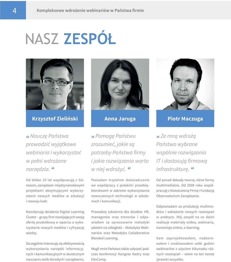 Koordynuję działania Digital Learning Cluster grupy firm rozwijających swoją ofertę produktową w oparciu o wykorzystanie nowych mediów i cyfryzację wiedzy.