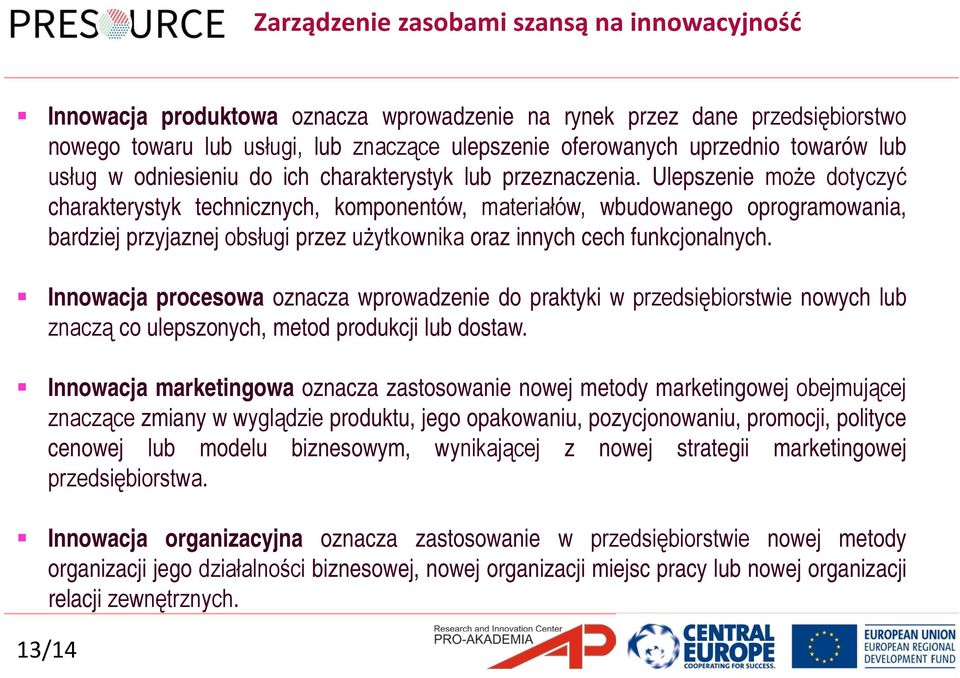 Ulepszenie może dotyczyć charakterystyk technicznych, komponentów, materiałów, wbudowanego oprogramowania, bardziej przyjaznej obsługi przez użytkownika oraz innych cech funkcjonalnych.