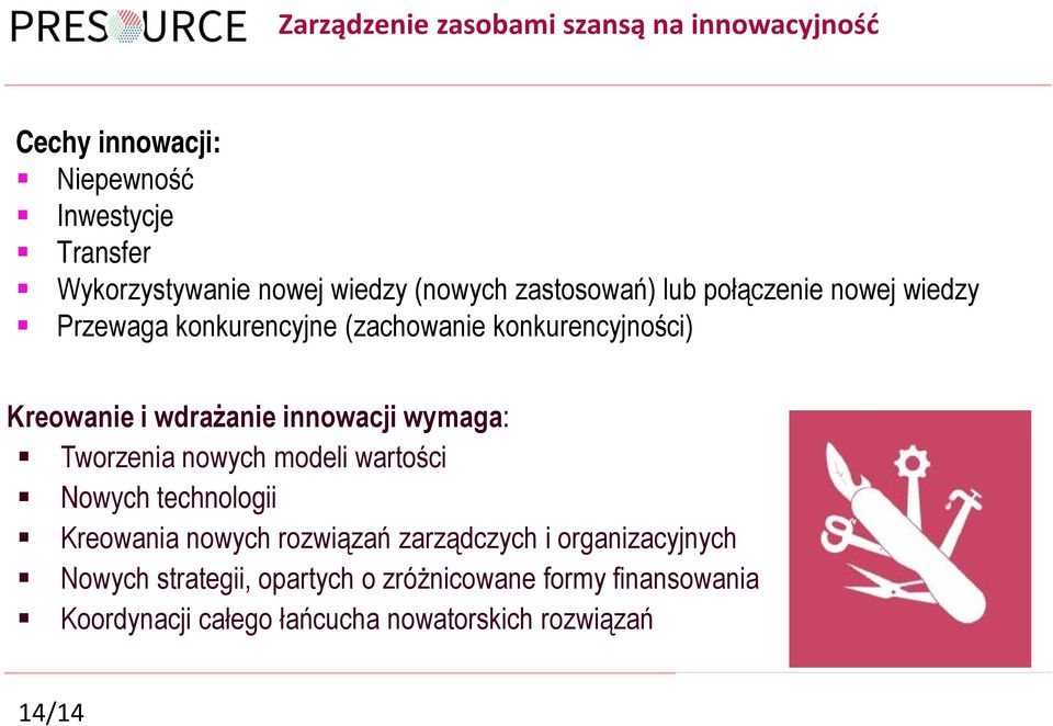 wymaga: Tworzenia nowych modeli wartości Nowych technologii Kreowania nowych rozwiązań zarządczych i