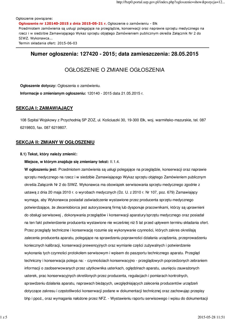 Zamówieniem publicznym określa Załącznik Nr 2 do SIWZ. Wykonawca... Termin składania ofert: 2015-06-03 Numer ogłoszenia: 127420-2015; data zamieszczenia: 28.05.