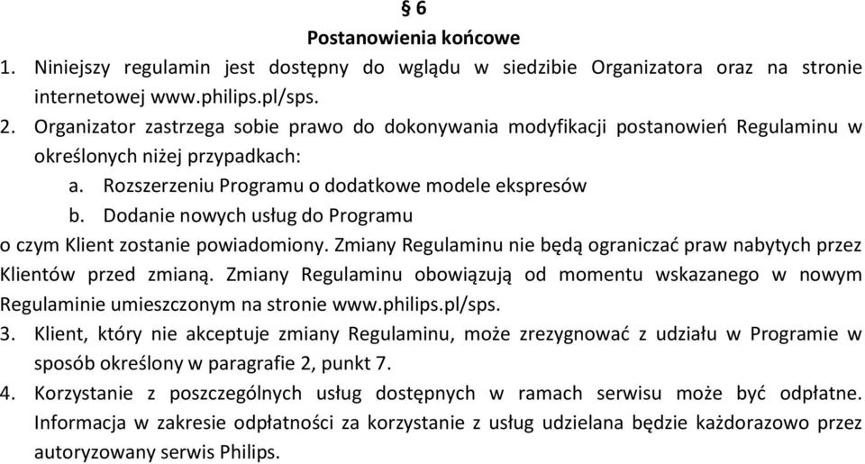 Dodanie nowych usług do Programu o czym Klient zostanie powiadomiony. Zmiany Regulaminu nie będą ograniczać praw nabytych przez Klientów przed zmianą.